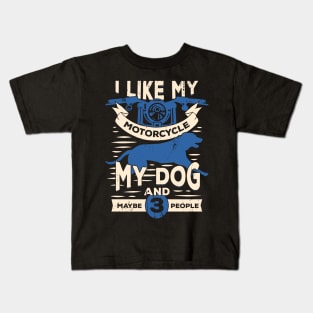 I Like My Motorcycle My Dog And Maybe 3 People Kids T-Shirt